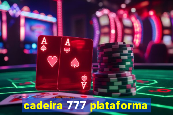 cadeira 777 plataforma